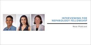 What should someone consider if they are interviewing for a nephrology fellowship program? How will they know if it's the right fit? Dr. Ron Falk talks with Dr. Clay Block, Dr. Koyal Jain, and Dr. Liz Kotzen in this new podcast.